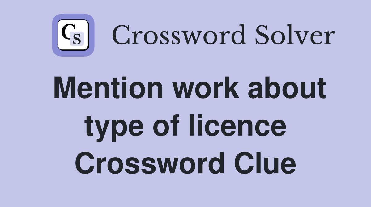 Mention work about type of licence Crossword Clue