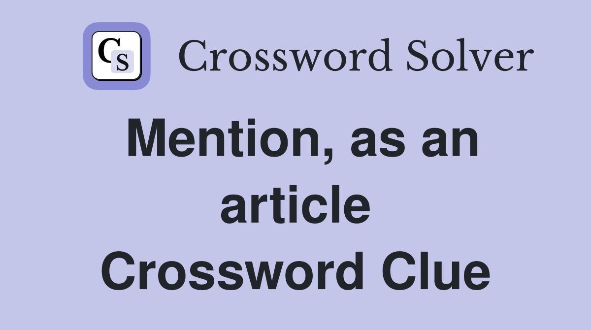 Mention, as an article Crossword Clue
