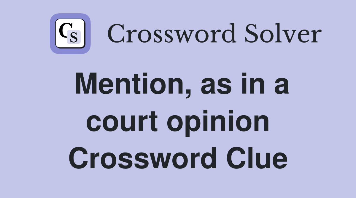 Mention, as in a court opinion Crossword Clue