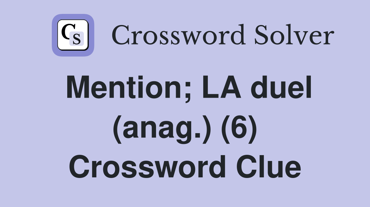 Mention; LA duel (anag.) (6) Crossword Clue