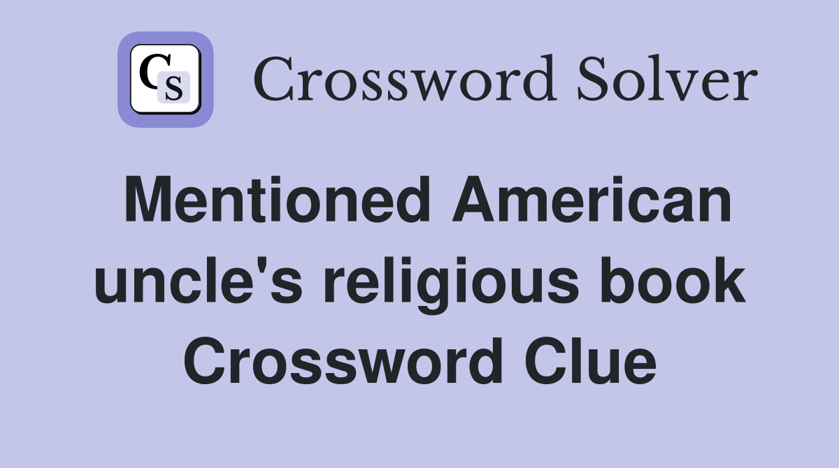 Mentioned American uncle's religious book Crossword Clue