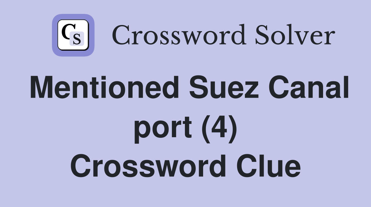 Mentioned Suez Canal port (4) Crossword Clue
