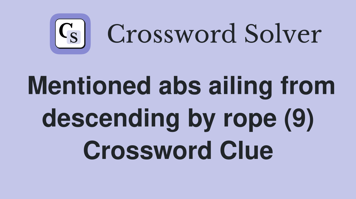 Mentioned abs ailing from descending by rope (9) Crossword Clue
