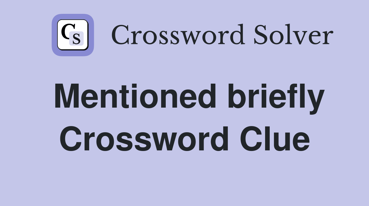 Mentioned briefly Crossword Clue