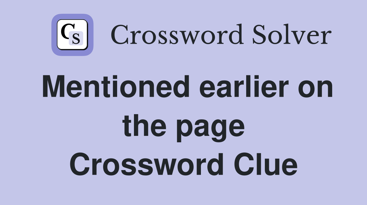 Mentioned earlier on the page Crossword Clue