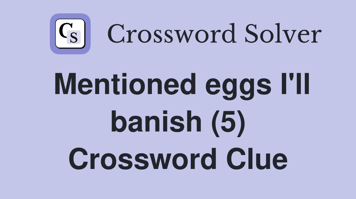 Mentioned eggs I'll banish (5) Crossword Clue
