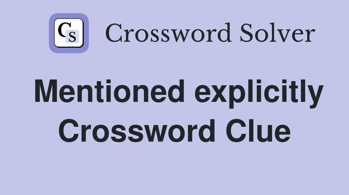 Mentioned explicitly Crossword Clue