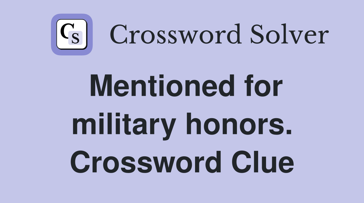 Mentioned for military honors. Crossword Clue