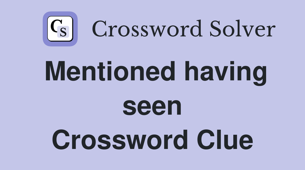 Mentioned having seen Crossword Clue