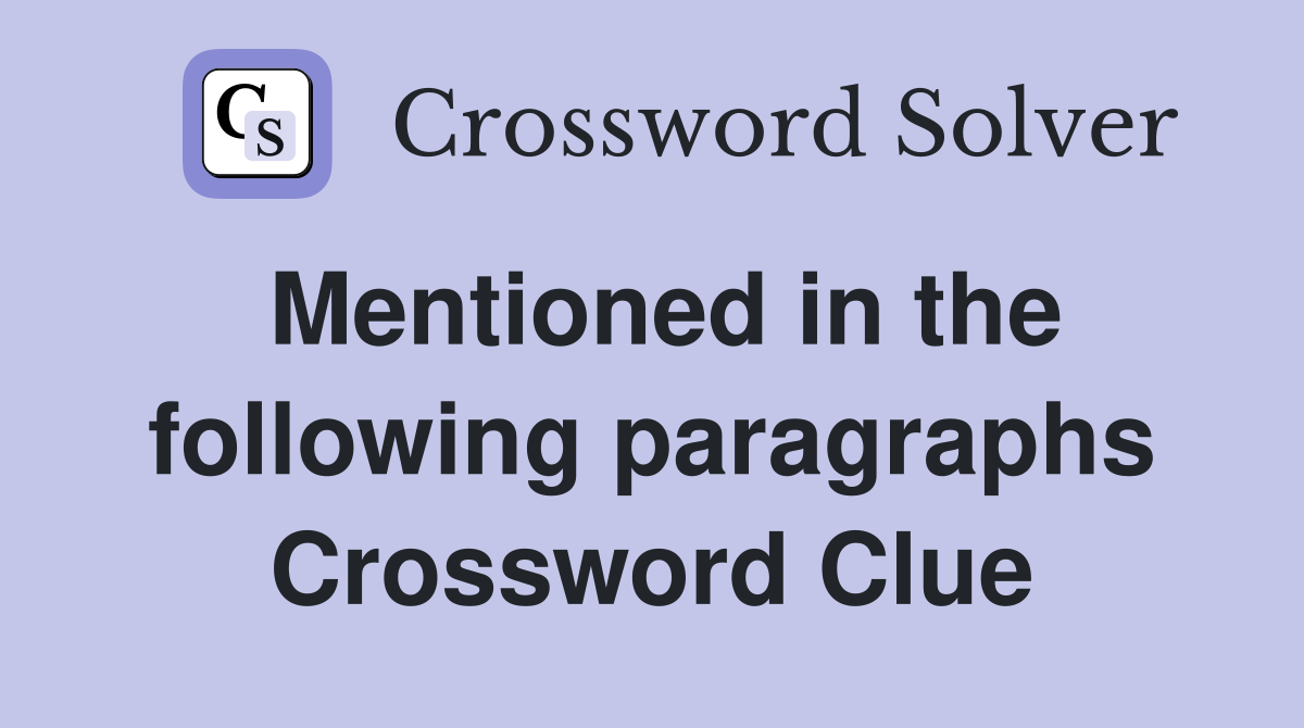 Mentioned in the following paragraphs Crossword Clue