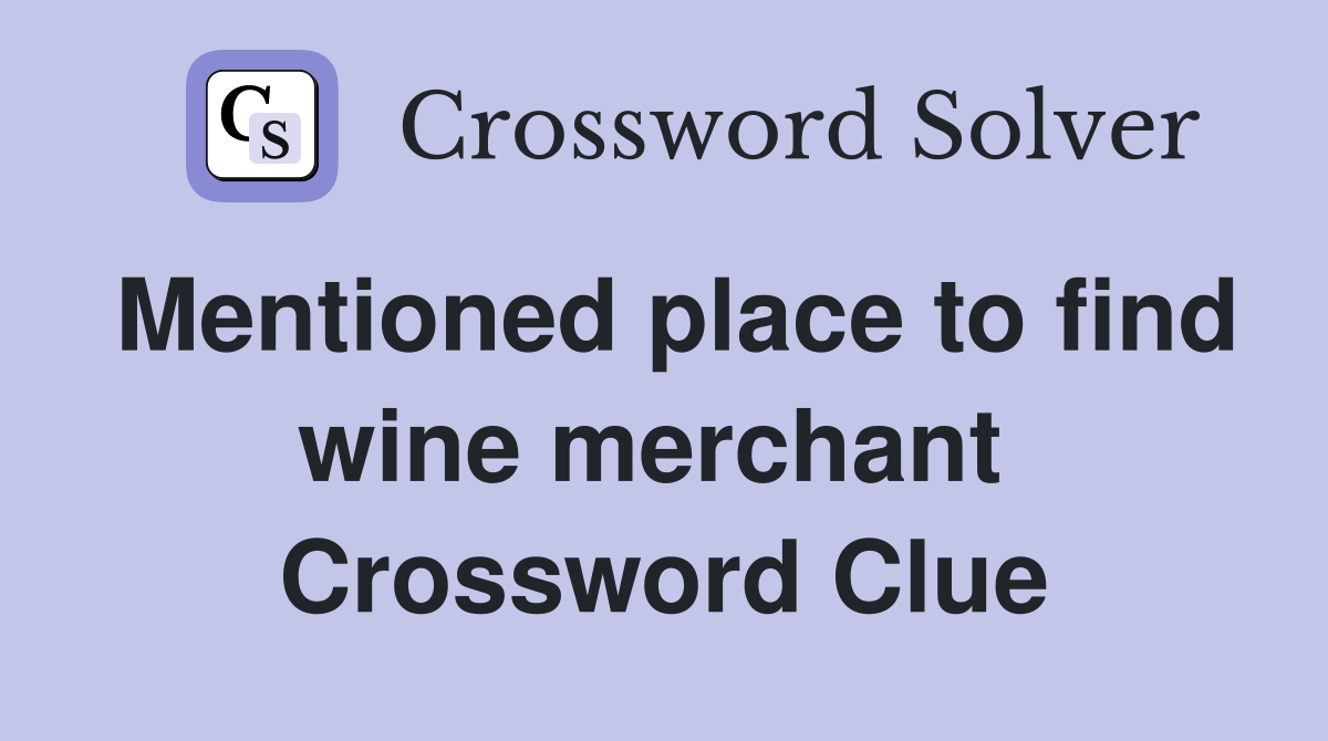 Mentioned place to find wine merchant  Crossword Clue