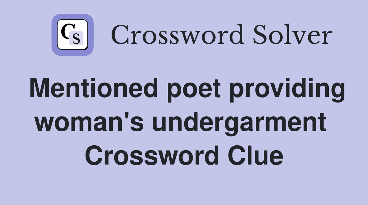 Mentioned poet providing woman's undergarment  Crossword Clue