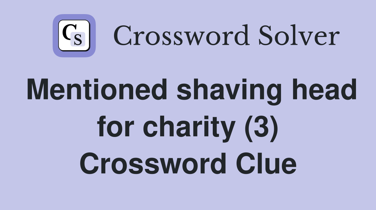 Mentioned shaving head for charity (3) Crossword Clue