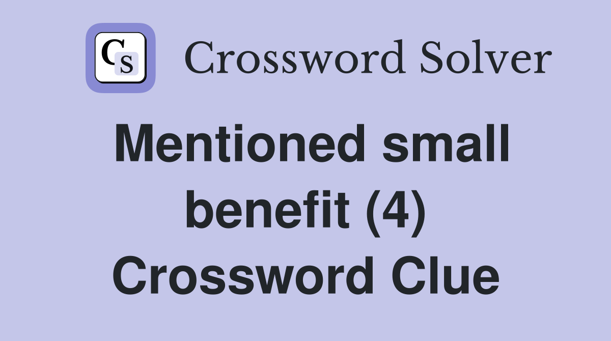 Mentioned small benefit (4) Crossword Clue