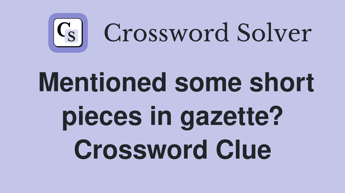 Mentioned some short pieces in gazette? Crossword Clue