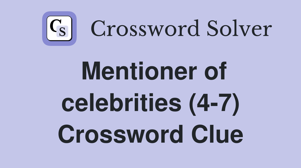 Mentioner of celebrities (4-7) Crossword Clue