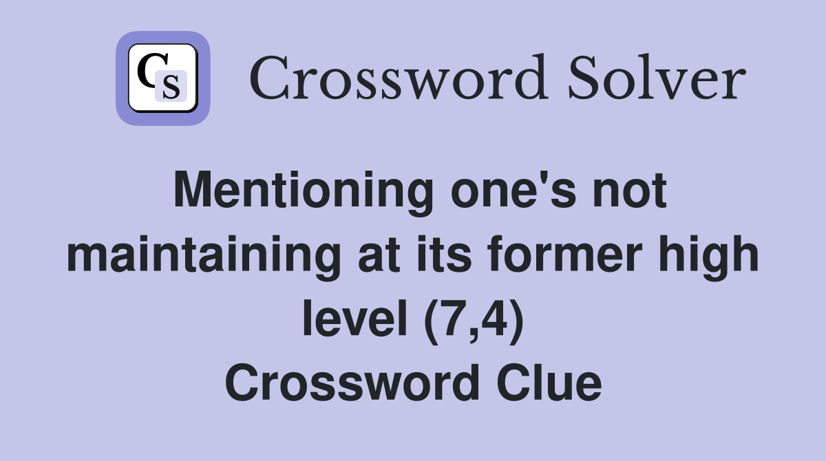 Mentioning one's not maintaining at its former high level (7,4) Crossword Clue