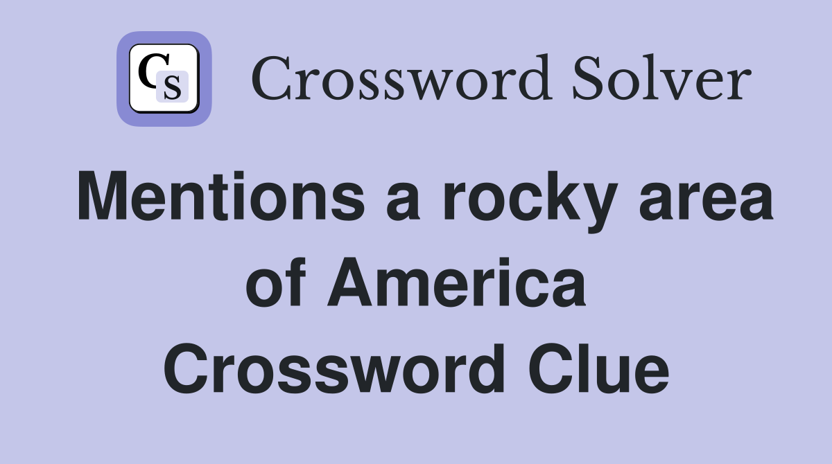 Mentions a rocky area of America Crossword Clue