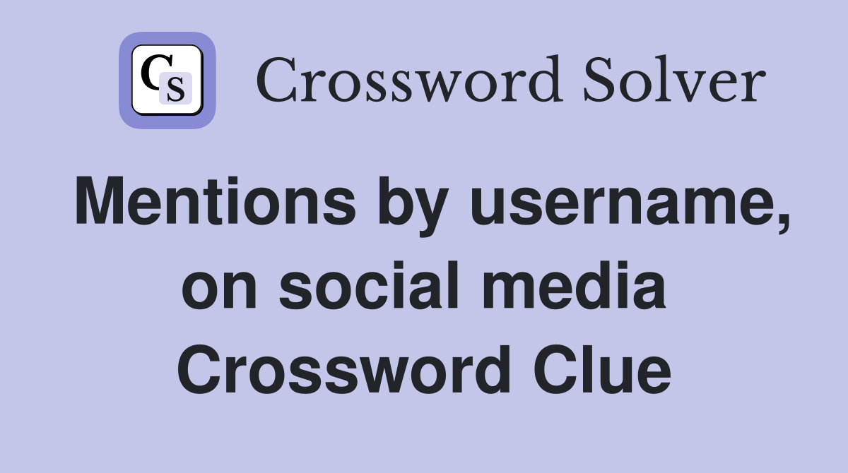 Mentions by username, on social media Crossword Clue
