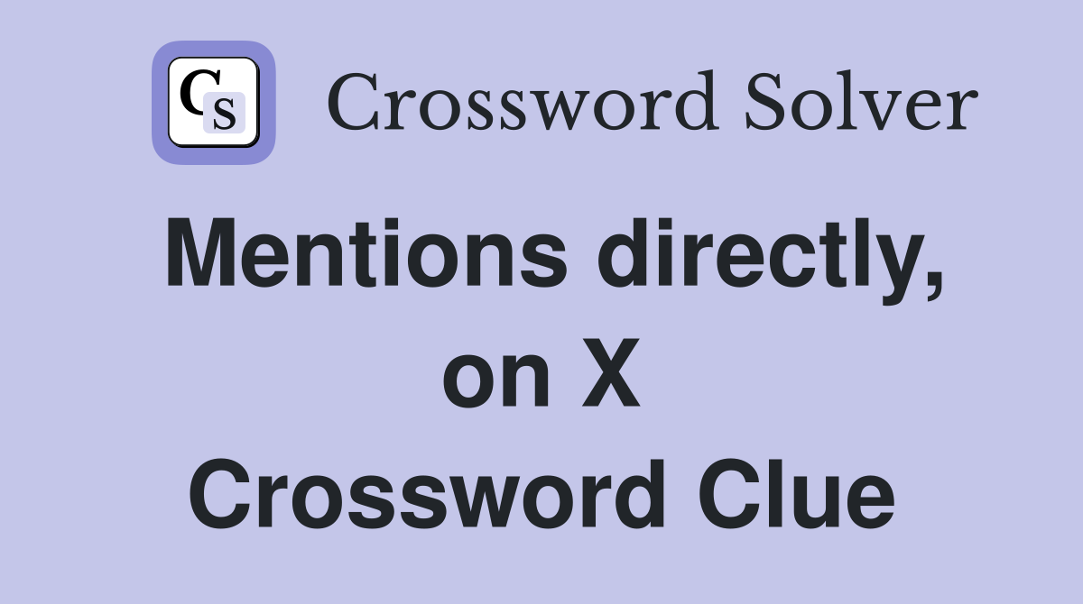 Mentions directly, on X Crossword Clue