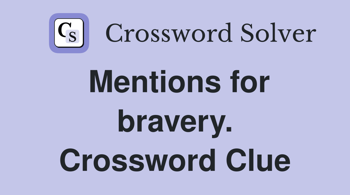 Mentions for bravery. Crossword Clue