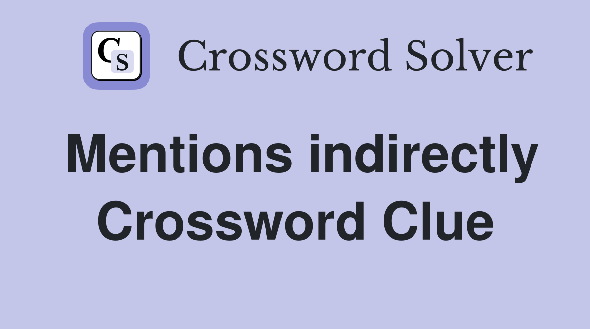 Mentions indirectly Crossword Clue