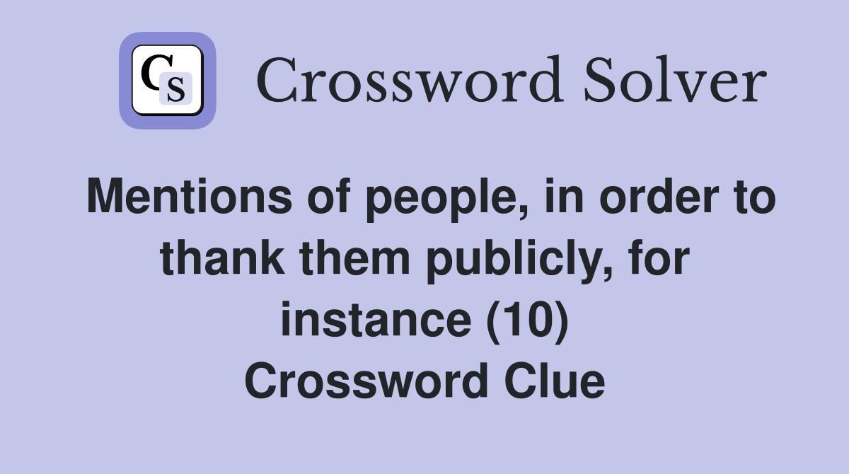Mentions of people, in order to thank them publicly, for instance (10) Crossword Clue