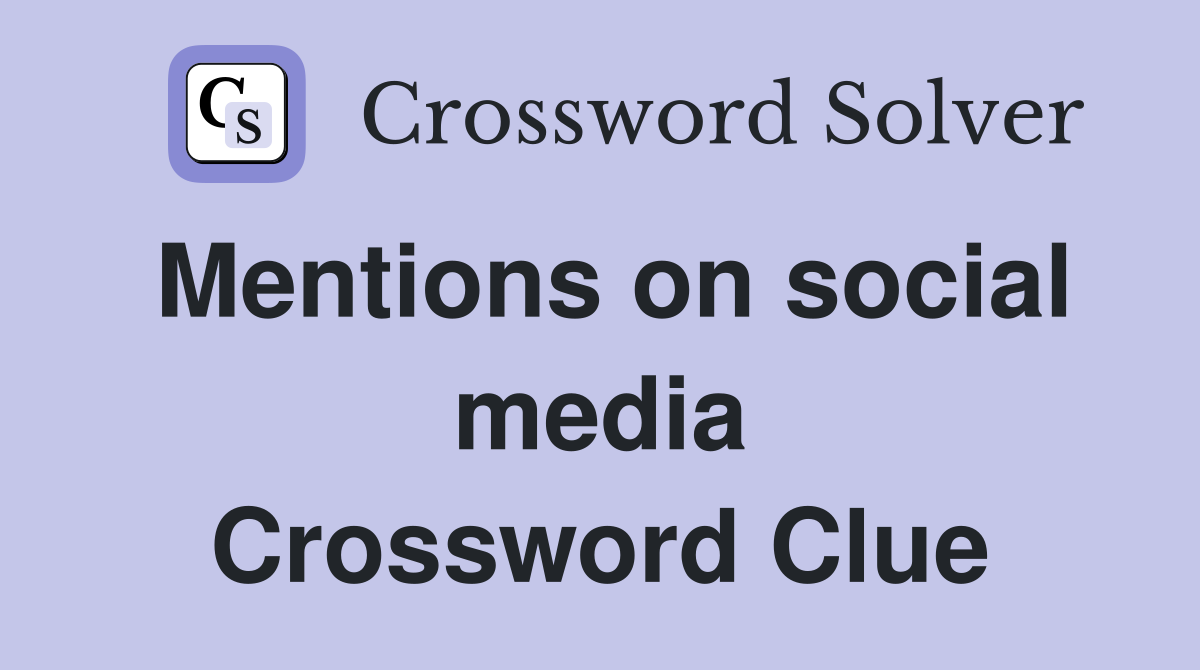 Mentions on social media Crossword Clue