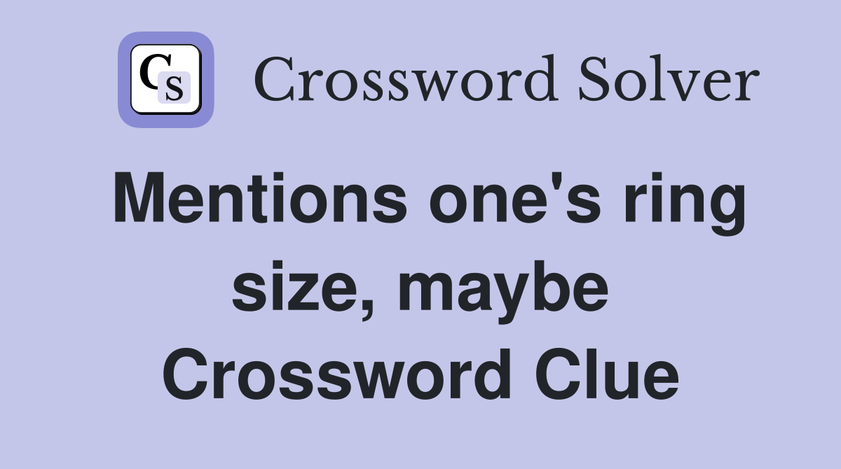 Mentions one's ring size, maybe Crossword Clue