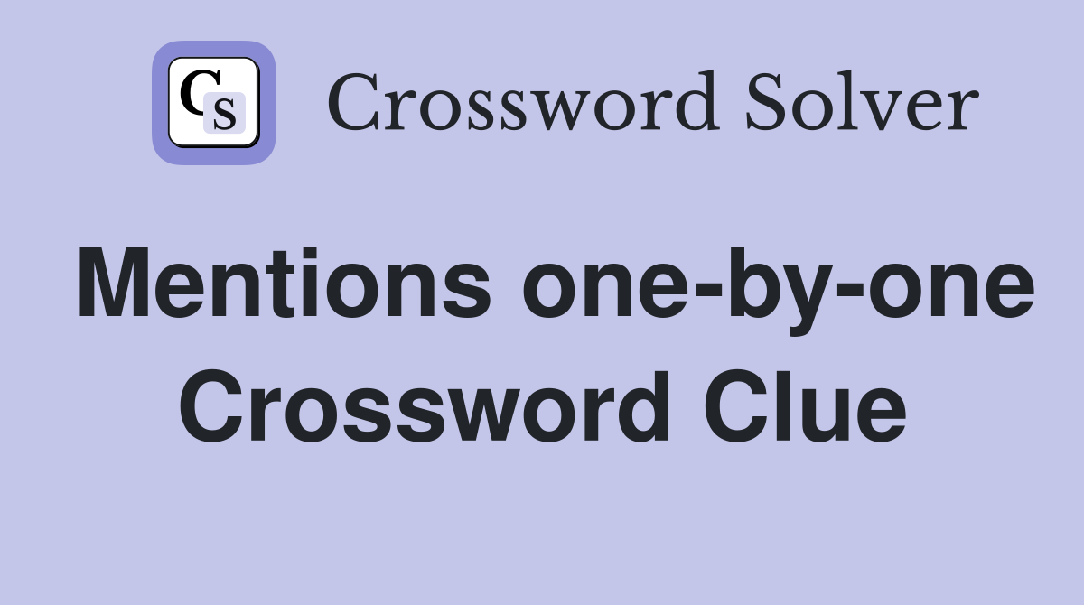 Mentions one-by-one Crossword Clue
