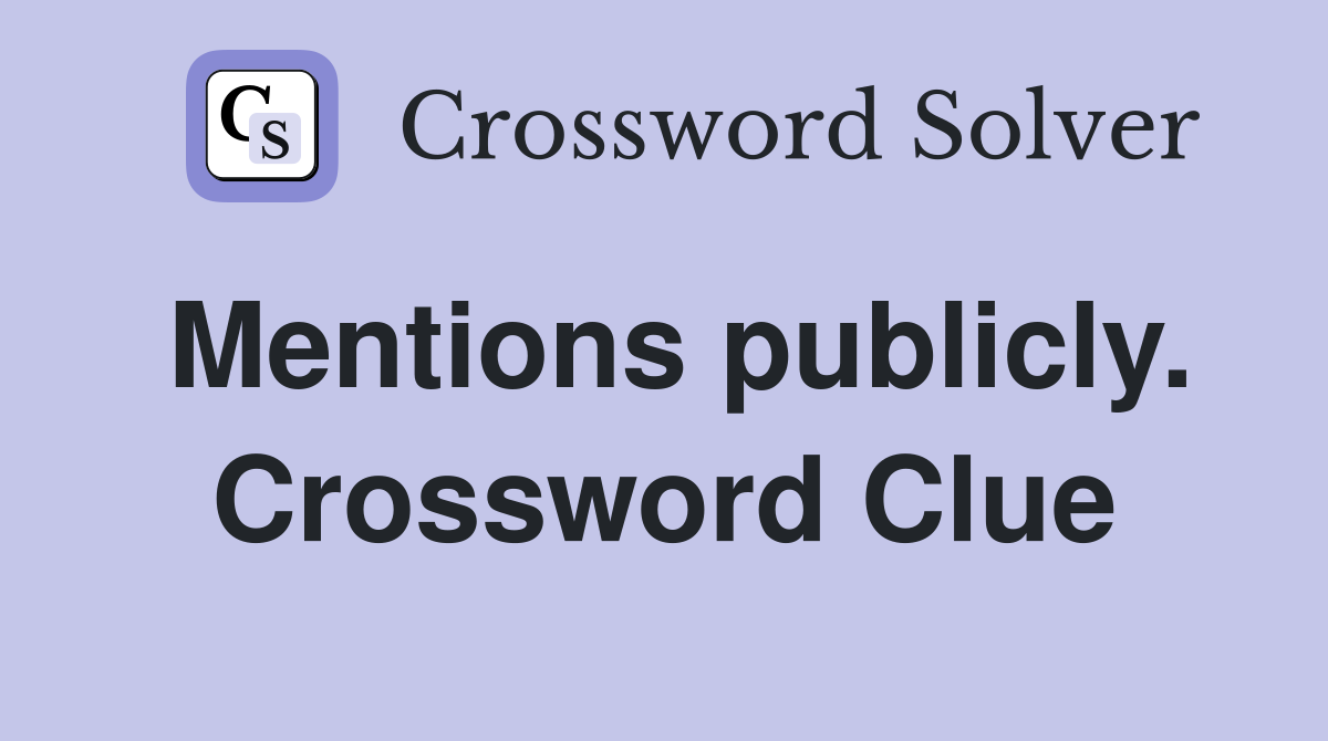 Mentions publicly. Crossword Clue