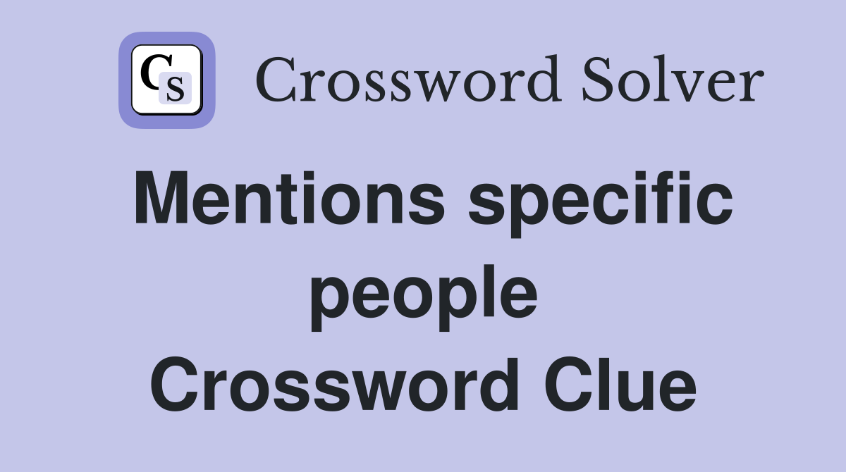 Mentions specific people Crossword Clue
