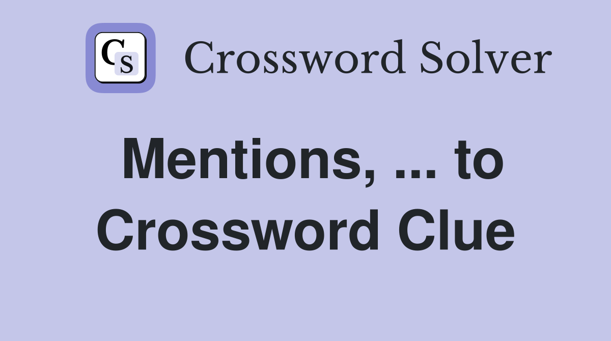 Mentions, ... to Crossword Clue