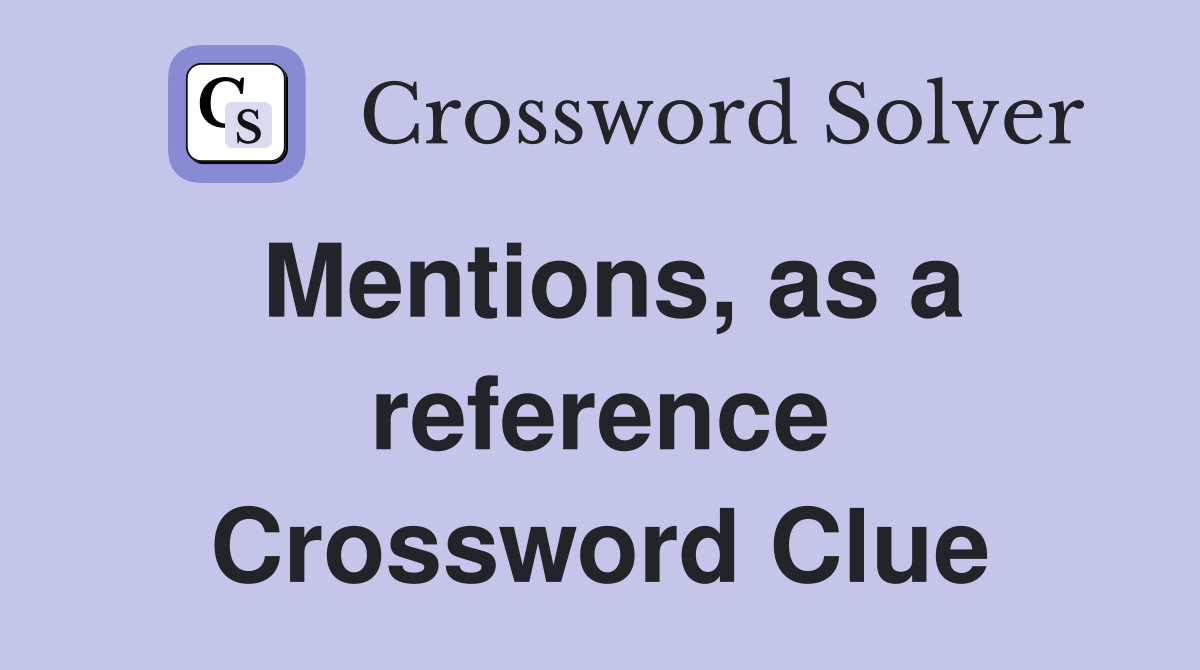Mentions, as a reference Crossword Clue