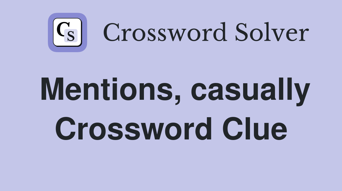 Mentions, casually Crossword Clue
