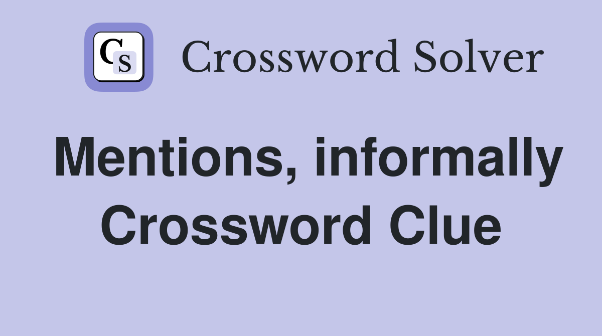 Mentions, informally Crossword Clue