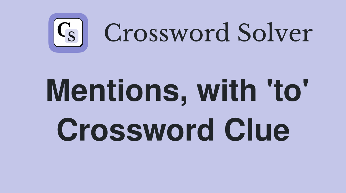 Mentions, with 'to' Crossword Clue