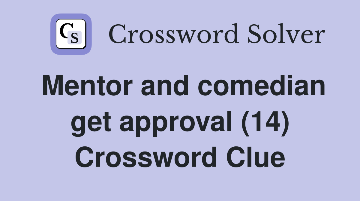 Mentor and comedian get approval (14) Crossword Clue