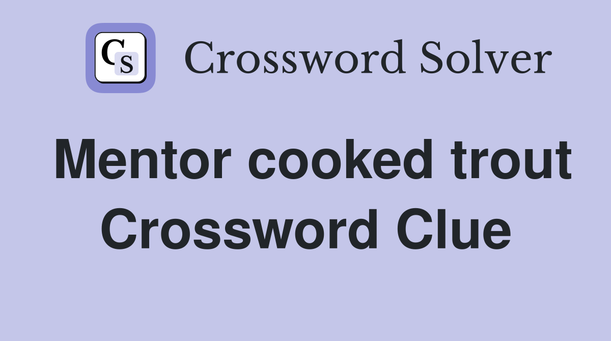 Mentor cooked trout Crossword Clue