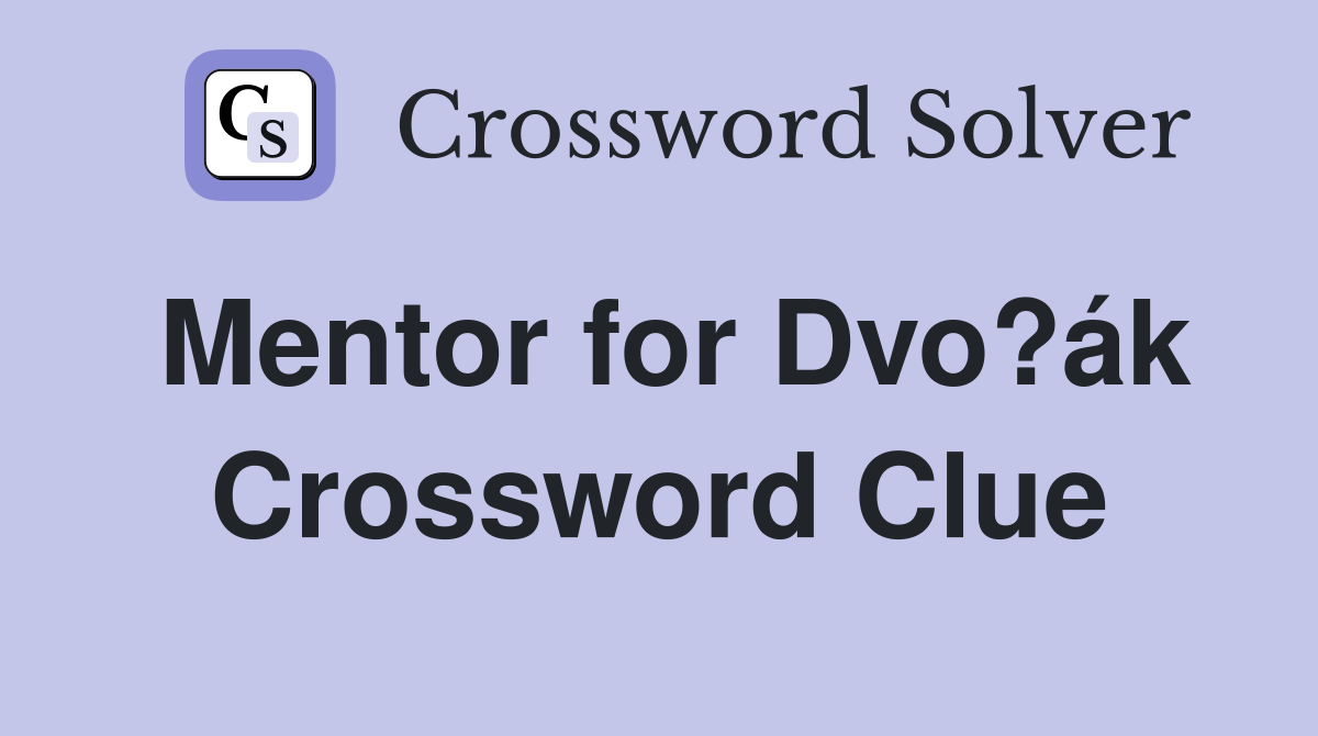 Mentor for Dvo?ák Crossword Clue
