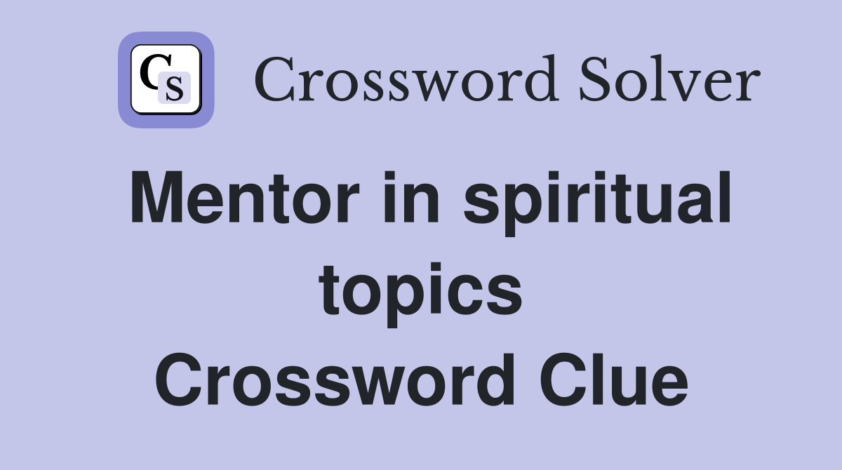Mentor in spiritual topics Crossword Clue