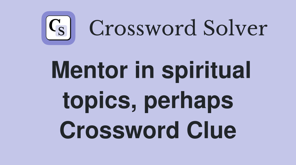 Mentor in spiritual topics, perhaps Crossword Clue