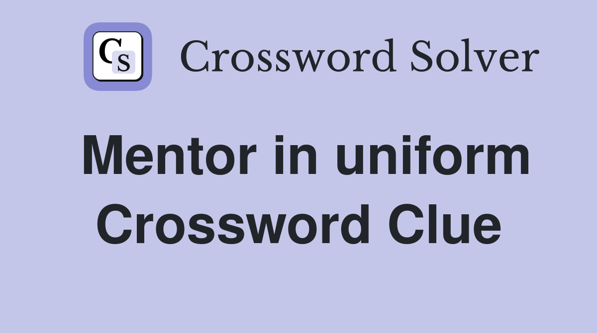Mentor in uniform Crossword Clue