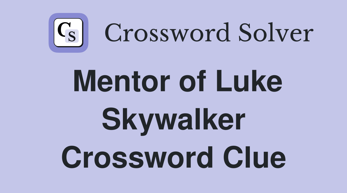 Mentor of Luke Skywalker Crossword Clue