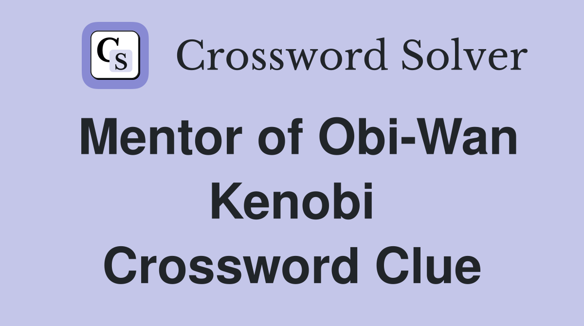 Mentor of Obi-Wan Kenobi Crossword Clue