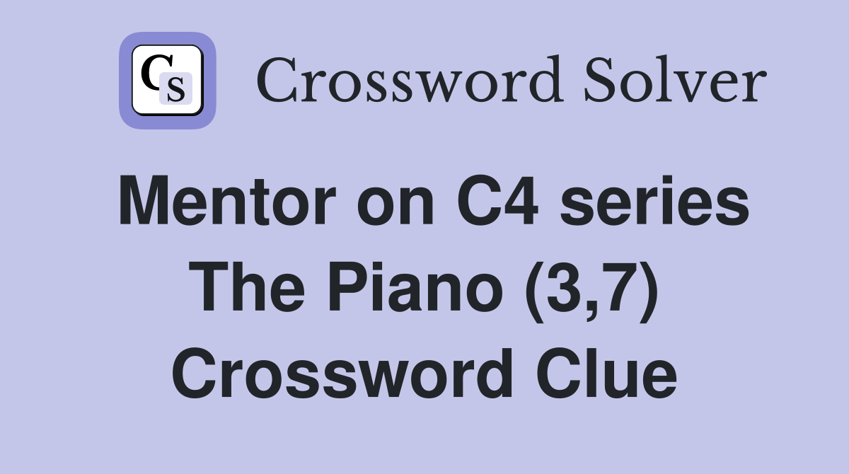 Mentor on C4 series The Piano (3,7) Crossword Clue