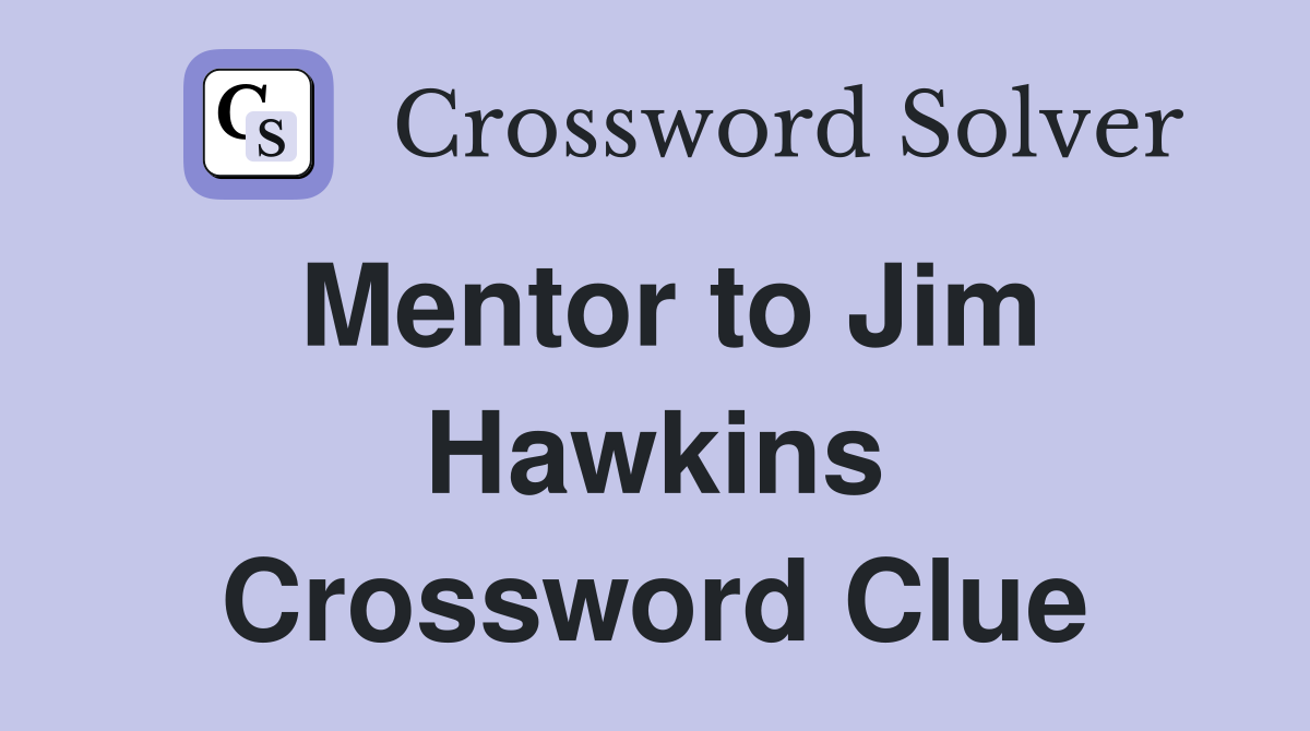 Mentor to Jim Hawkins Crossword Clue