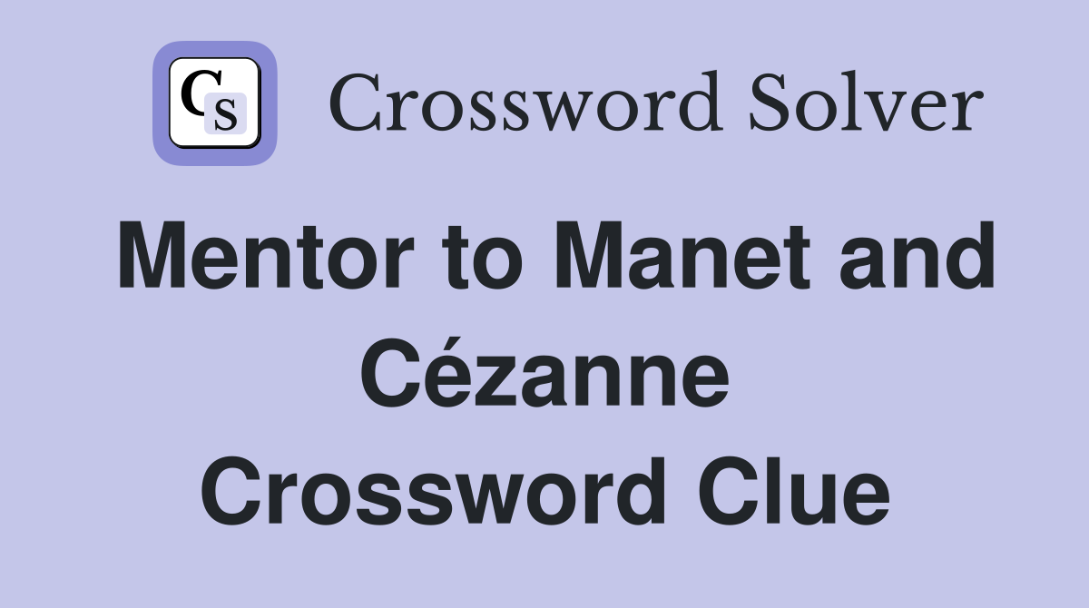 Mentor to Manet and Cézanne Crossword Clue