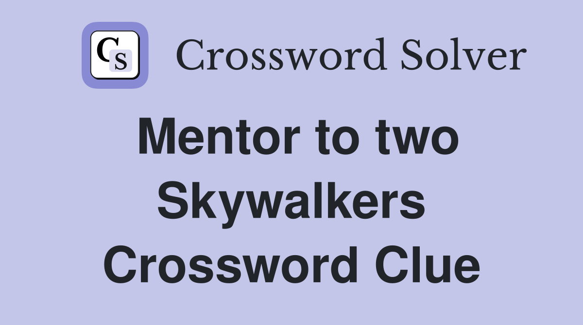 Mentor to two Skywalkers Crossword Clue