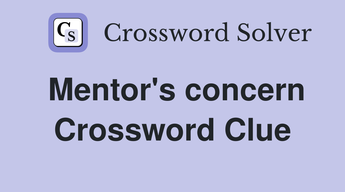 Mentor's concern Crossword Clue
